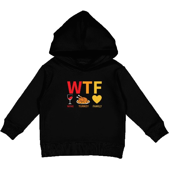 WTF Wine Turkey Family - Thanksgiving Kids Pullover Hoodies