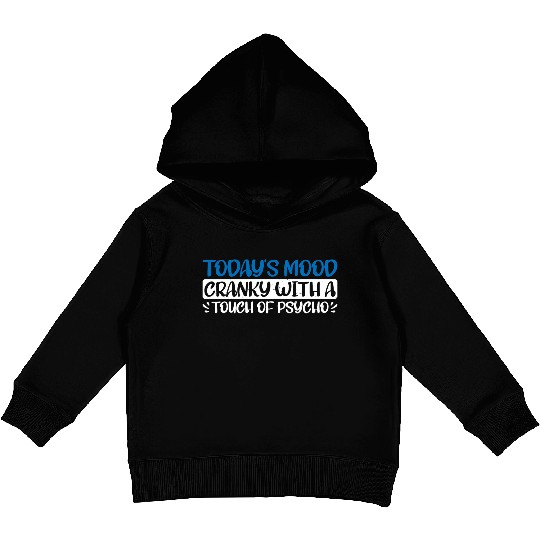 Today's Mood Cranky With A Touch Of Psycho 4 Kids Pullover Hoodies