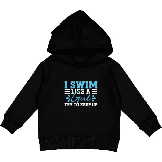 Swimmer Swimming I Swim Like A Girl Try To Keep Up Kids Pullover Hoodies