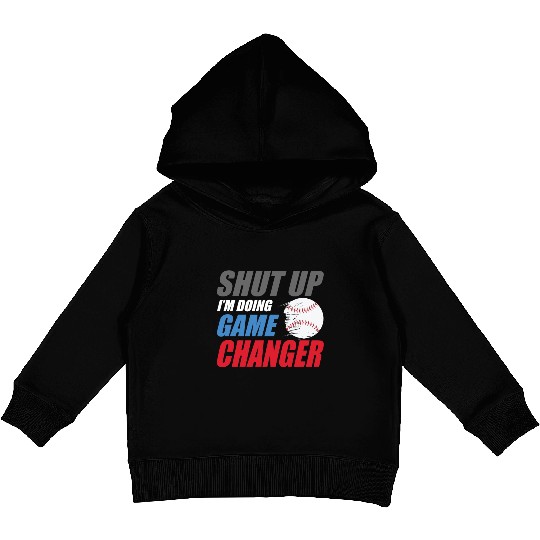 shut up I'm doing game changer Baseball game Kids Pullover Hoodies