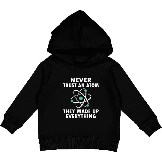 Never Trust An Atom Kids Pullover Hoodies
