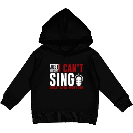 Just Because I Cant Sing Doesn't Mean I Wont Sing2 Kids Pullover Hoodies