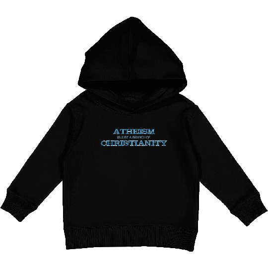Atheism is Just a Branch of Christianity Kids Pullover Hoodies