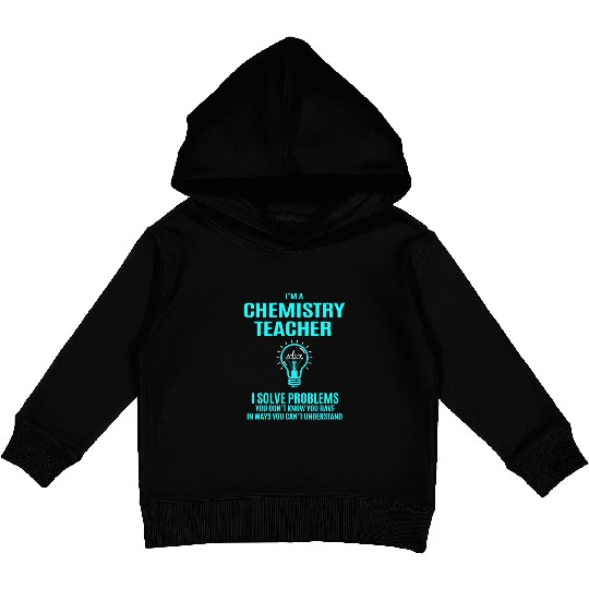 Chemistry Teacher Kids Pullover Hoodies - I Solve Problems Gift