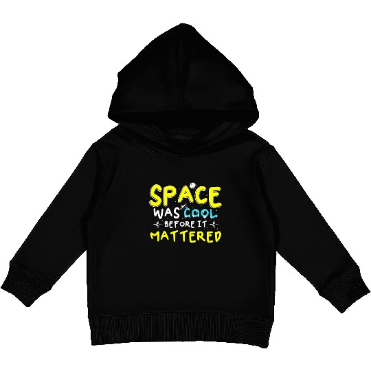 Space Was Cool Before It Mattered Funny Kids Astro Kids Pullover Hoodies