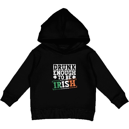 Drunk Enough To Be Irish - St Patricks Day Irish Kids Pullover Hoodies