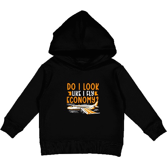 Do I Look Like I Fly Economy First Class Frequent Kids Pullover Hoodies