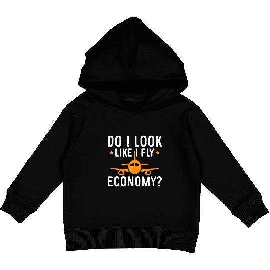 Do I Look Like I Fly Economy First Class Frequent Kids Pullover Hoodies
