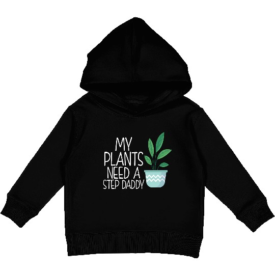 My plants need a step daddy Kids Pullover Hoodies