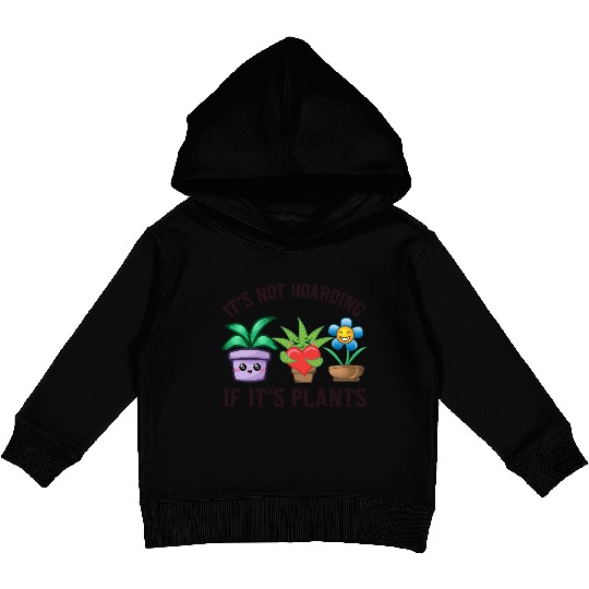 It's not hoarding if it's plants Kids Pullover Hoodies
