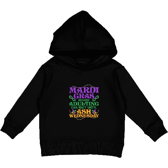 Mardi Gras Because adulting can wait until Ash Par Kids Pullover Hoodies