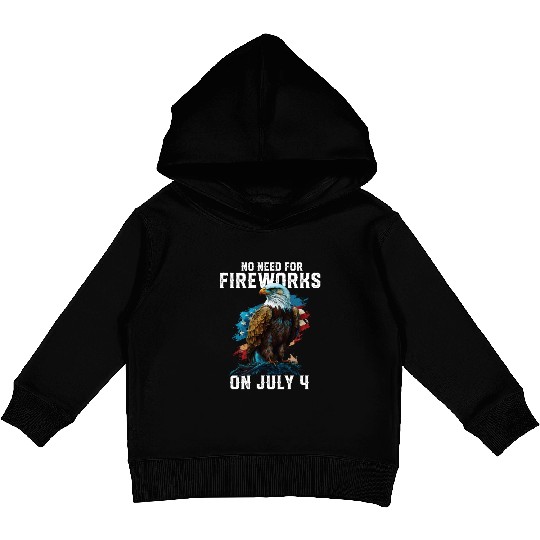 No Need For Fireworks On July 4 Patriotic American Kids Pullover Hoodies