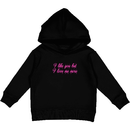 I like you but I love me more Kids Pullover Hoodies