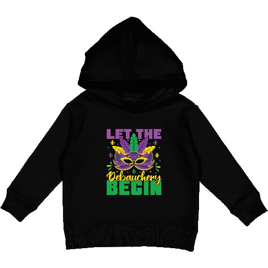 Let The Debauchery Begin Funny Adult Mardi Gras Kids Pullover Hoodies