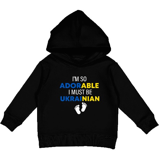 I'm so adorable. I must be Ukrainian Funny Ukraine Kids Pullover Hoodies