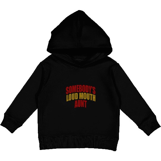 Somebody's loud mouth aunt Funny Aunt Saying Aunti Kids Pullover Hoodies