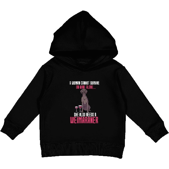 A Woman Cannot Survive On Wine Alone Weimaraner Kids Pullover Hoodies