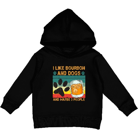 I Like Bourbon And Dogs And Maybe 3 People Kids Pullover Hoodies