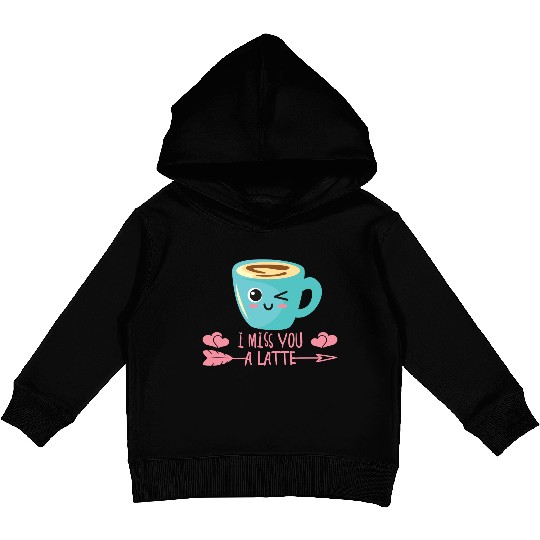 I Miss You A Latte Valentines Day Coffee Lover In Kids Pullover Hoodies