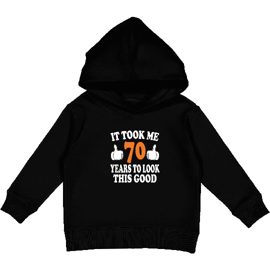 70th Birthday Gifts, Took Me 70 Years - 70 Year Ol Kids Pullover Hoodies