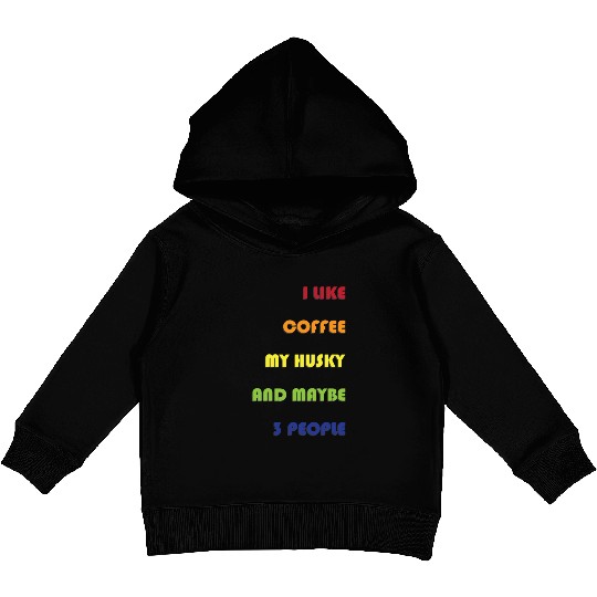 I Like Coffee My Husky And Maybe 3 People Husky Kids Pullover Hoodies