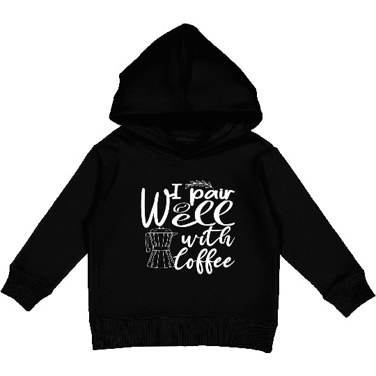 i pair well with coffee funny Caffeine Lovers Kids Pullover Hoodies