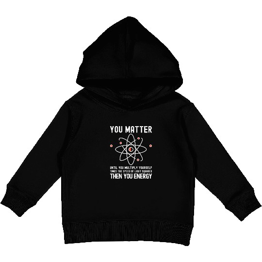 Funny Science, Atom Science, You Matter Energy, Kids Pullover Hoodies