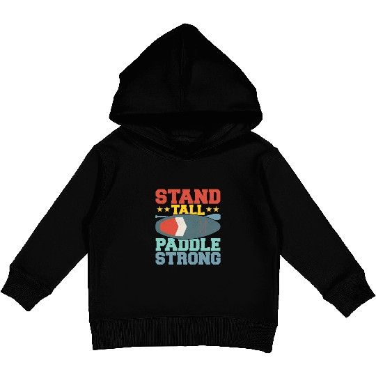 Stand Tall, Paddle Strong. Stand Up Paddle Board Kids Pullover Hoodies