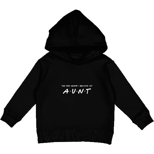The One Where I Become An Aunt Auntie Kids Pullover Hoodies