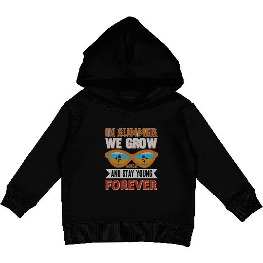 In Summer We Grow Younger And Stay Young Forever Kids Pullover Hoodies