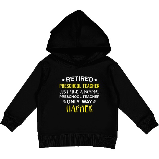 Retired Preschool Teacher Only Way Happier Funny Kids Pullover Hoodies