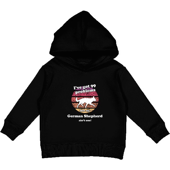 99 Problems But Dog Ain'T One Ger Kids Pullover Hoodies