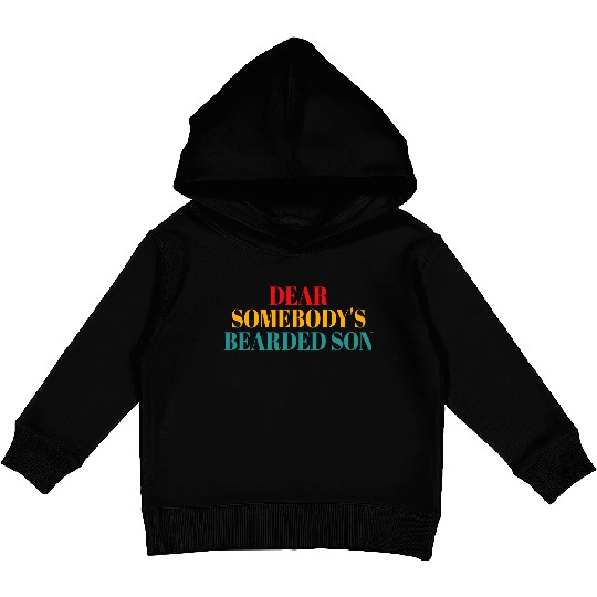 Dear Somebody's Bearded Son Kids Pullover Hoodies