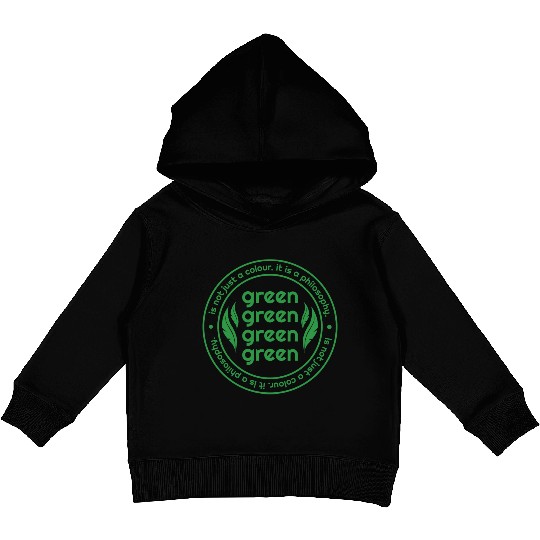 Green Is Not Just A Colour Green Is A Philosophy Kids Pullover Hoodies