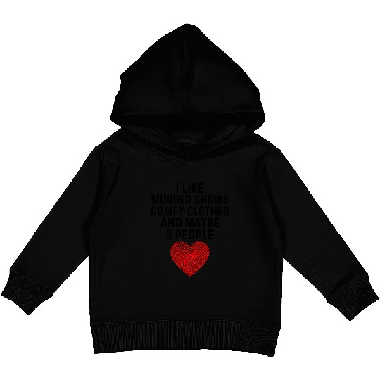 I Like True Crime Maybe 3 People Murder Shows Comf Kids Pullover Hoodies