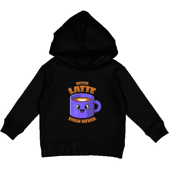Latte Macchiato Better Latte Than Never Kids Pullover Hoodies