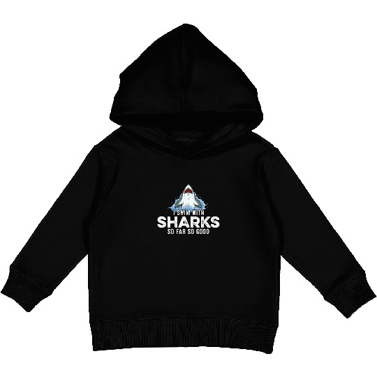 I Swim With Sharks So Far So Good Funny Humor Gag Kids Pullover Hoodies