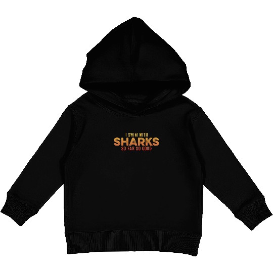 I Swim With Sharks So Far So Good Funny Chill Pun Kids Pullover Hoodies