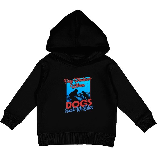 Dog Trainer When Dogs Speak We Listen Training Job Kids Pullover Hoodies