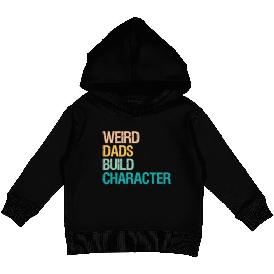 Weird Dads Build Character Funny Kids Pullover Hoodies For Men