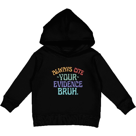 Always Cite Your Evidence Bruh English Teacher Kids Pullover Hoodies