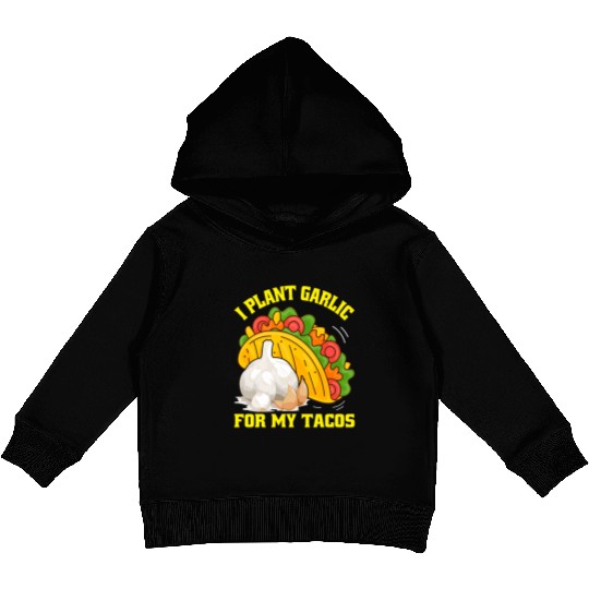 I Plant Garlic for My Tacos Plants Gardening Kids Pullover Hoodies