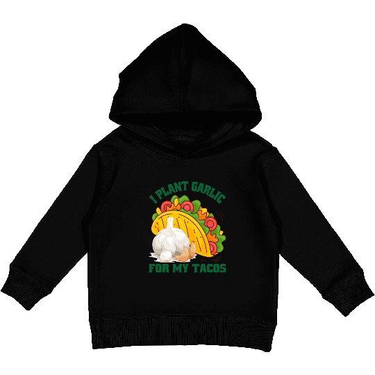 I Plant Garlic for My Tacos Plants Gardening Kids Pullover Hoodies