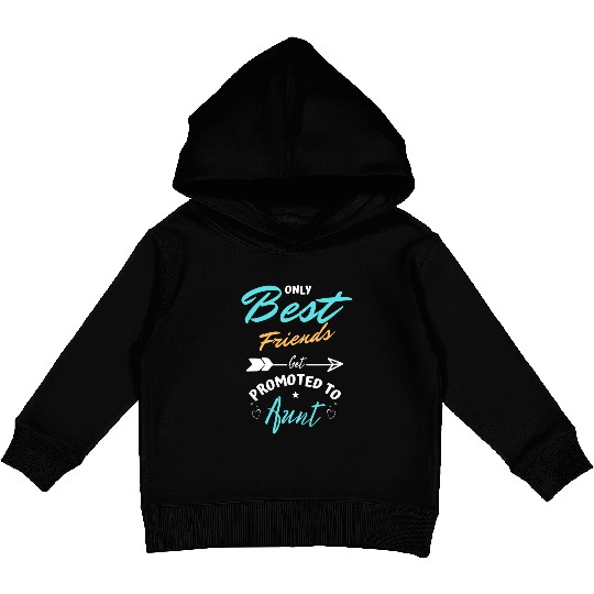 Only Best Friends Get Promoted To Aunt Kids Pullover Hoodies
