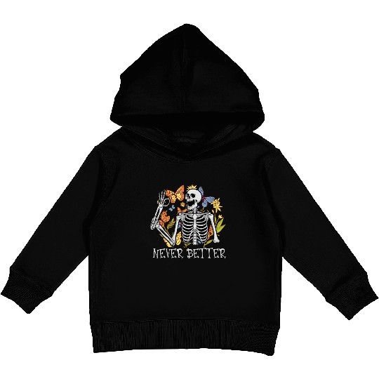 Never Better Skeleton Funny Skeleton Halloween Kids Pullover Hoodies