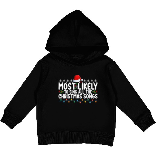 Most Likely To Sing All The Christmas Songs Kids Pullover Hoodies