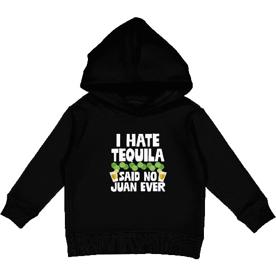I Hate Tequila Said No Juan Ever Funny Mexican Pun Kids Pullover Hoodies
