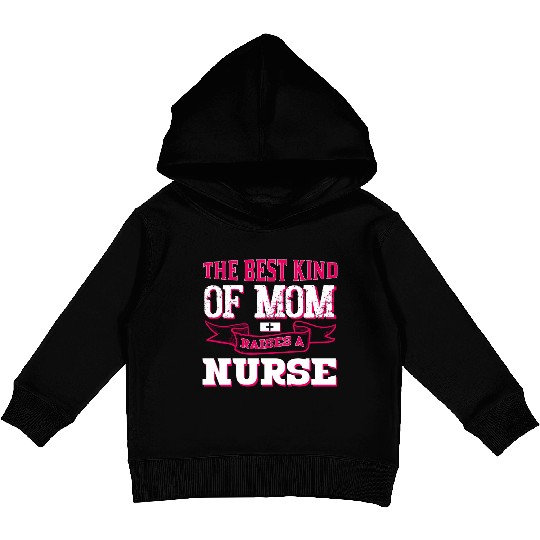 The Best Kind Of mom Raises A Nurse Kids Pullover Hoodies