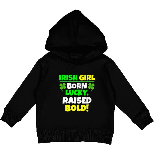Born Lucky, Raised Bold Irish Girl St Patricks day Kids Pullover Hoodies