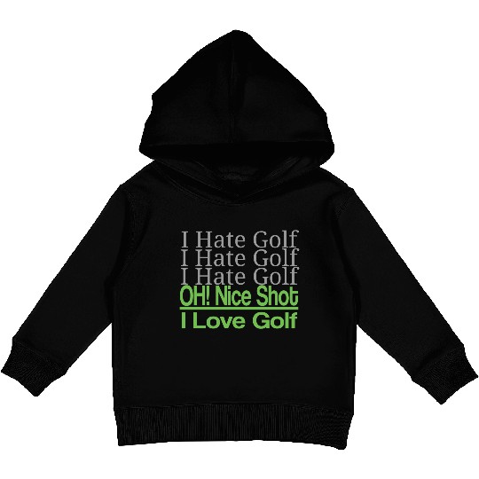 I hate golf I hate golf oh! nice shot i love golf Kids Pullover Hoodies